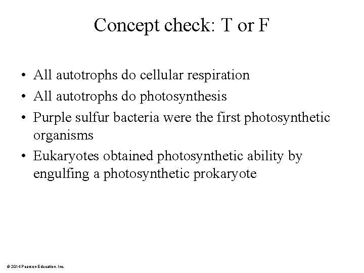 Concept check: T or F • All autotrophs do cellular respiration • All autotrophs