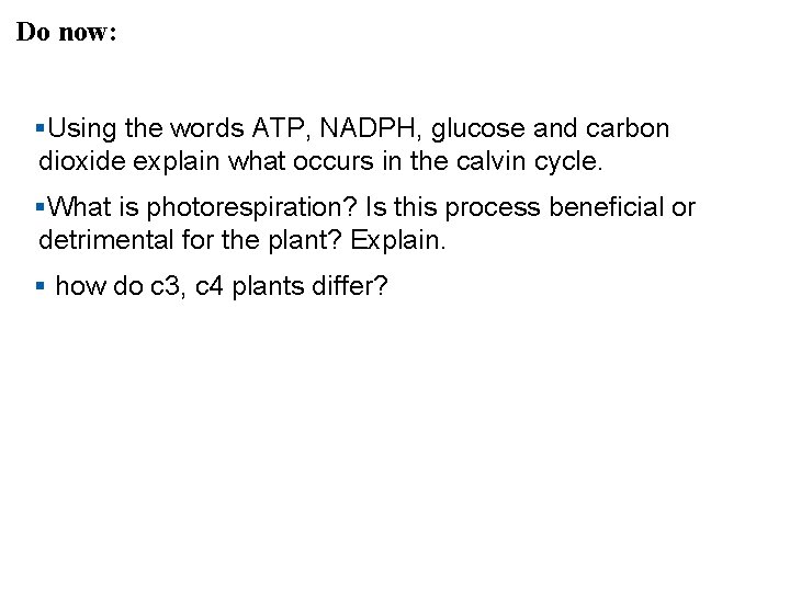 Do now: §Using the words ATP, NADPH, glucose and carbon dioxide explain what occurs