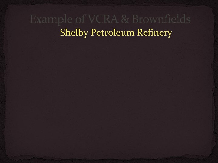 Example of VCRA & Brownfields Shelby Petroleum Refinery 