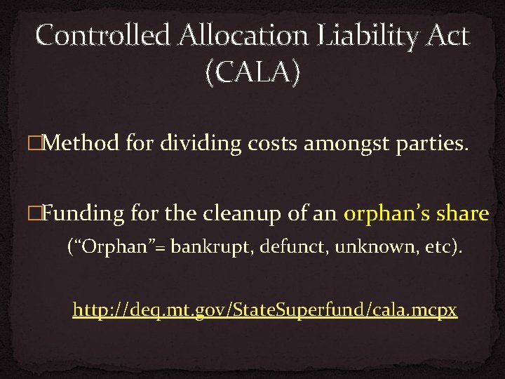Controlled Allocation Liability Act (CALA) �Method for dividing costs amongst parties. �Funding for the