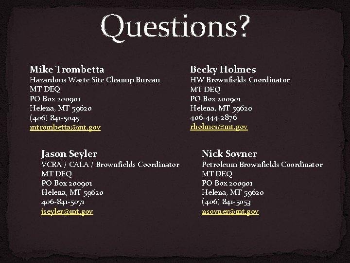 Questions? Mike Trombetta Hazardous Waste Site Cleanup Bureau MT DEQ PO Box 200901 Helena,