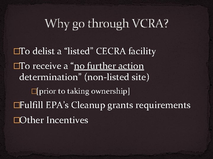 Why go through VCRA? �To delist a “listed” CECRA facility �To receive a “no