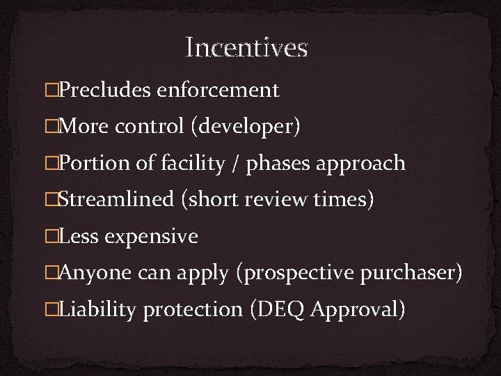 Incentives �Precludes enforcement �More control (developer) �Portion of facility / phases approach �Streamlined (short