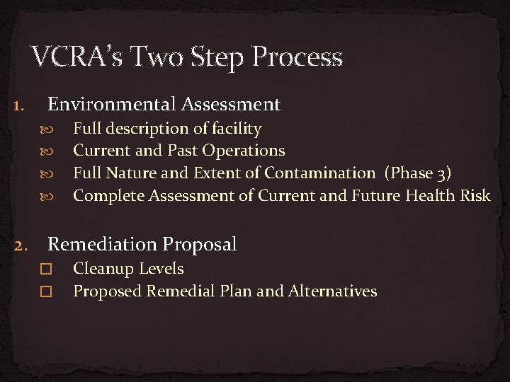 VCRA’s Two Step Process 1. Environmental Assessment Full description of facility Current and Past