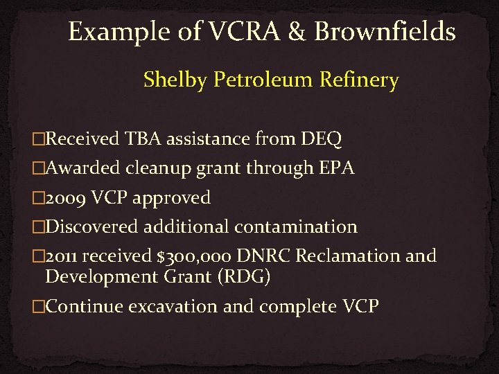 Example of VCRA & Brownfields Shelby Petroleum Refinery �Received TBA assistance from DEQ �Awarded