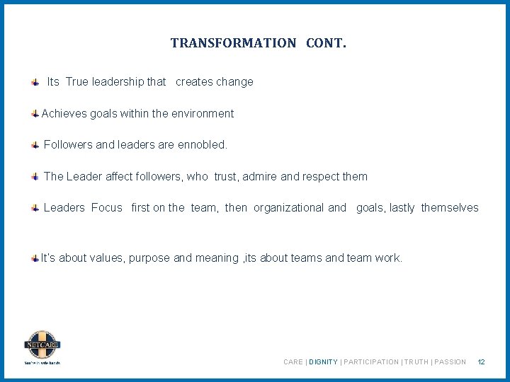 TRANSFORMATION CONT. Its True leadership that creates change Achieves goals within the environment Followers
