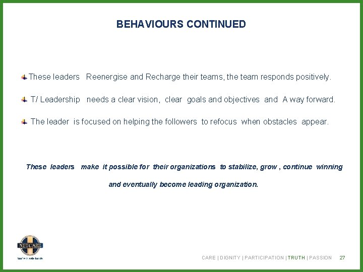 BEHAVIOURS CONTINUED These leaders Reenergise and Recharge their teams, the team responds positively. T/