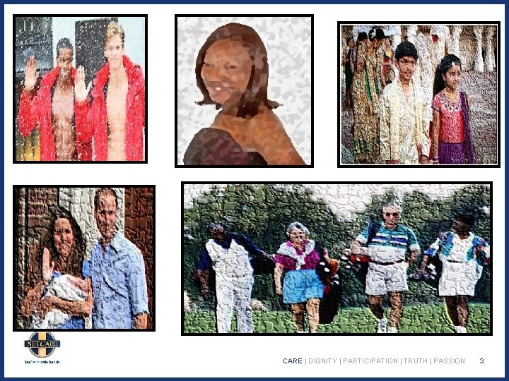 CARE | DIGNITY | PARTICIPATION | TRUTH | PASSION 3 