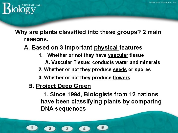 Why are plants classified into these groups? 2 main reasons. A. Based on 3