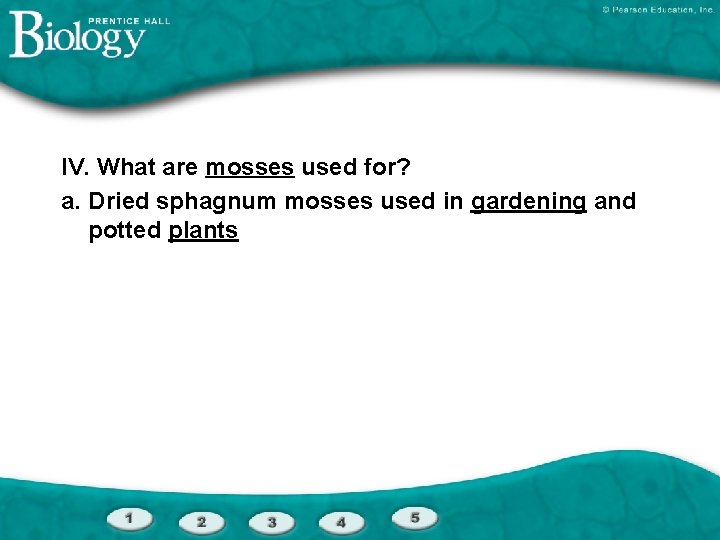 IV. What are mosses used for? a. Dried sphagnum mosses used in gardening and