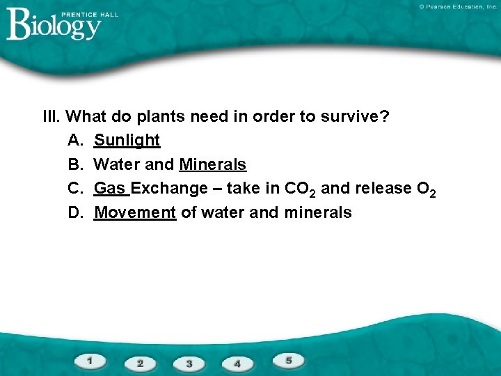 III. What do plants need in order to survive? A. Sunlight B. Water and