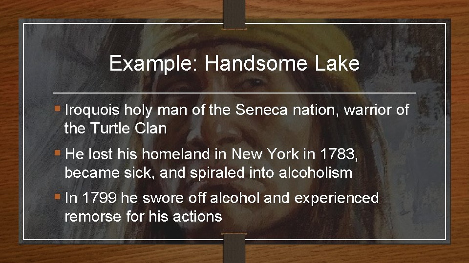 Example: Handsome Lake § Iroquois holy man of the Seneca nation, warrior of the