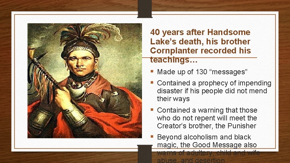 40 years after Handsome Lake’s death, his brother Cornplanter recorded his teachings… § Made