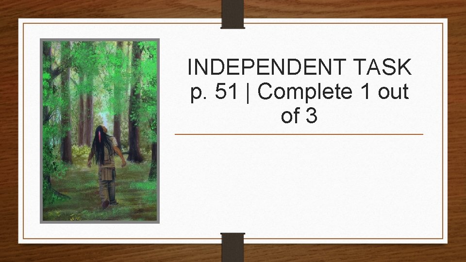 INDEPENDENT TASK p. 51 | Complete 1 out of 3 