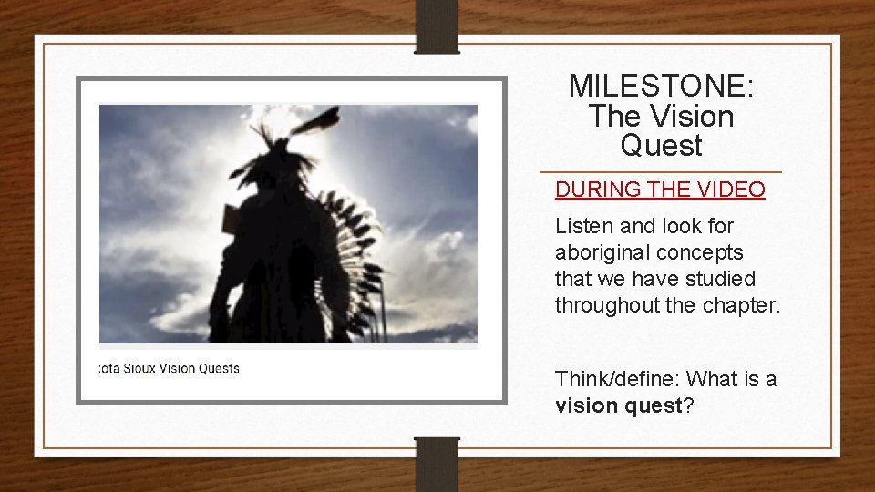 MILESTONE: The Vision Quest DURING THE VIDEO Listen and look for aboriginal concepts that
