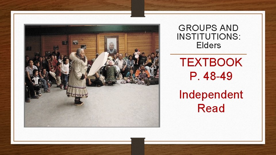 GROUPS AND INSTITUTIONS: Elders TEXTBOOK P. 48 -49 Independent Read 