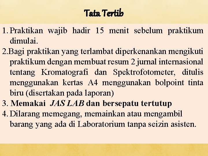 Tata Tertib 1. Praktikan wajib hadir 15 menit sebelum praktikum dimulai. 2. Bagi praktikan