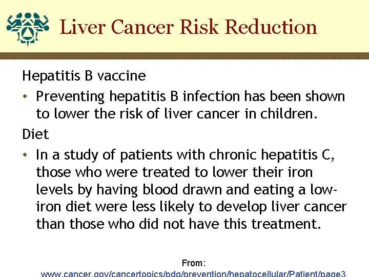 Liver Cancer Risk Reduction Hepatitis B vaccine • Preventing hepatitis B infection has been