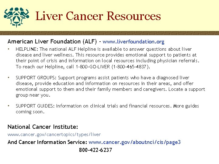 Liver Cancer Resources American Liver Foundation (ALF) - www. liverfoundation. org • HELPLINE: The