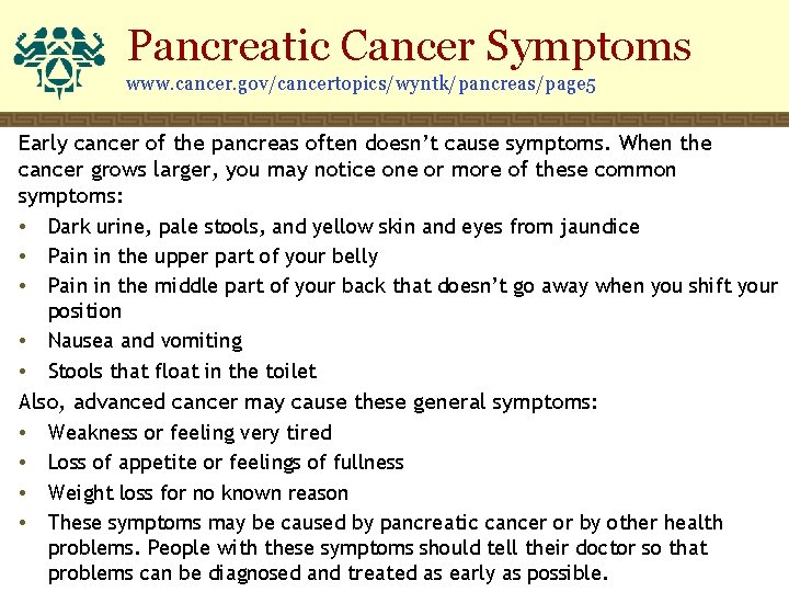 Pancreatic Cancer Symptoms www. cancer. gov/cancertopics/wyntk/pancreas/page 5 Early cancer of the pancreas often doesn’t