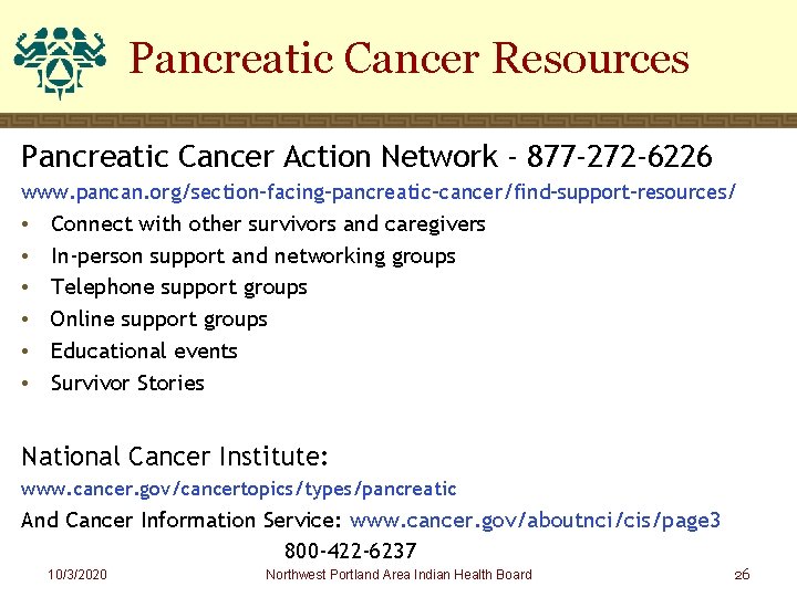 Pancreatic Cancer Resources Pancreatic Cancer Action Network - 877 -272 -6226 www. pancan. org/section-facing-pancreatic-cancer/find-support-resources/