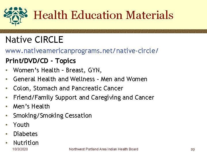 Health Education Materials Native CIRCLE www. nativeamericanprograms. net/native-circle/ Print/DVD/CD - Topics • • •