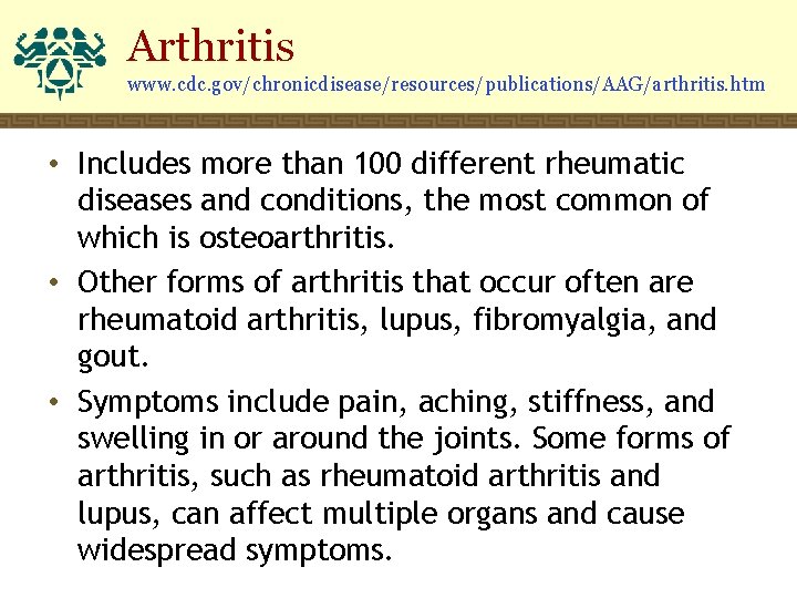 Arthritis www. cdc. gov/chronicdisease/resources/publications/AAG/arthritis. htm • Includes more than 100 different rheumatic diseases and