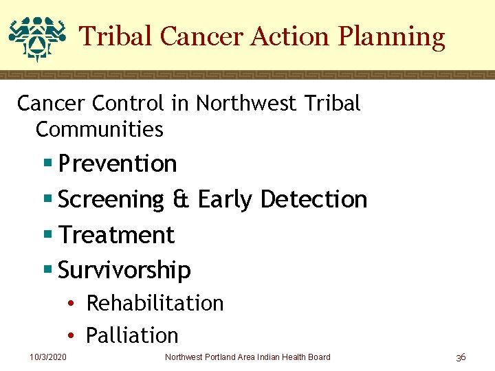 Tribal Cancer Action Planning Cancer Control in Northwest Tribal Communities § Prevention § Screening