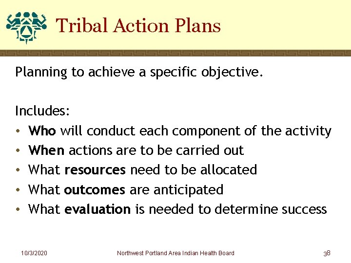 Tribal Action Plans Planning to achieve a specific objective. Includes: • Who will conduct