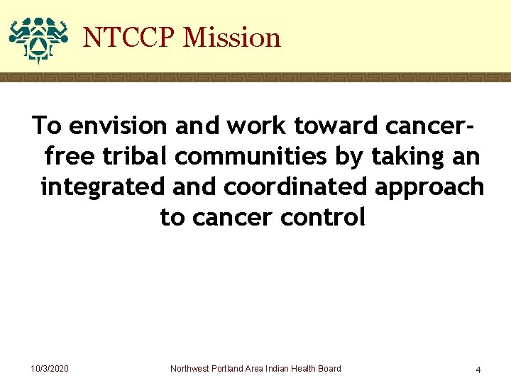NTCCP Mission To envision and work toward cancerfree tribal communities by taking an integrated
