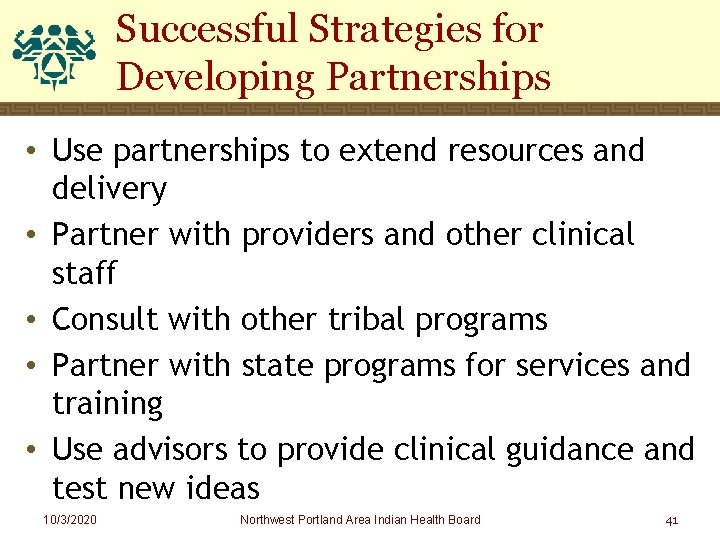 Successful Strategies for Developing Partnerships • Use partnerships to extend resources and delivery •