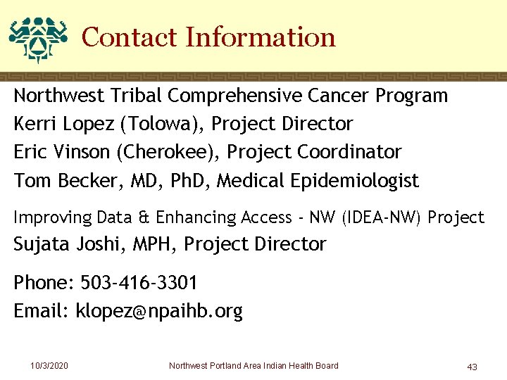 Contact Information Northwest Tribal Comprehensive Cancer Program Kerri Lopez (Tolowa), Project Director Eric Vinson