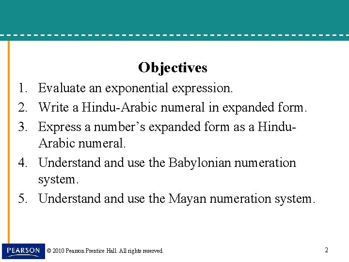 Objectives 1. Evaluate an exponential expression. 2. Write a Hindu-Arabic numeral in expanded form.