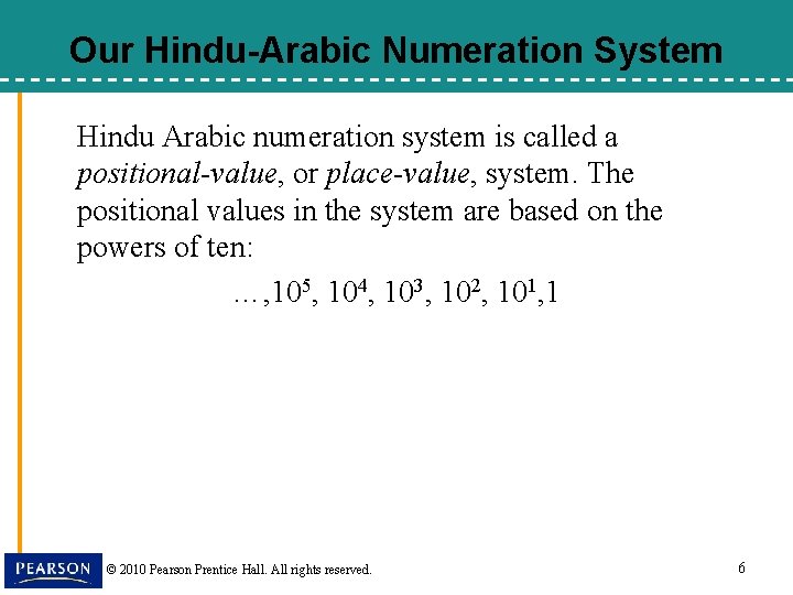 Our Hindu-Arabic Numeration System Hindu Arabic numeration system is called a positional-value, or place-value,