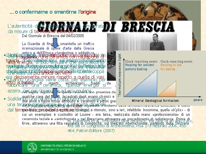 … o confermarne o smentirne l’origine L’autenticità della coppa sembrava dimostrata da misure di