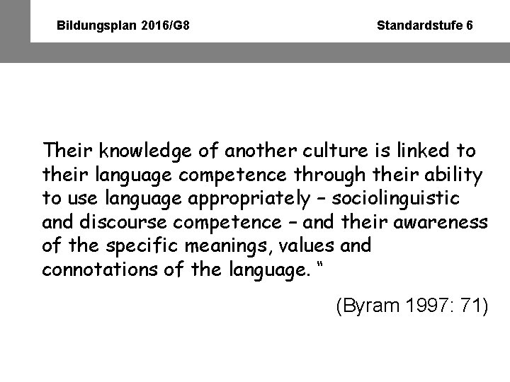 Bildungsplan 2016/G 8 Standardstufe 6 Their knowledge of another culture is linked to their