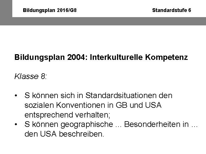 Bildungsplan 2016/G 8 Standardstufe 6 Bildungsplan 2004: Interkulturelle Kompetenz Klasse 8: • S können