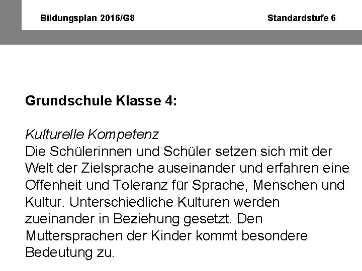 Bildungsplan 2016/G 8 Standardstufe 6 Grundschule Klasse 4: Kulturelle Kompetenz Die Schülerinnen und Schüler