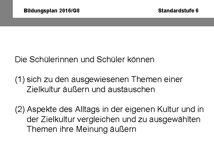 Bildungsplan 2016/G 8 Standardstufe 6 Die Schülerinnen und Schüler können (1) sich zu den