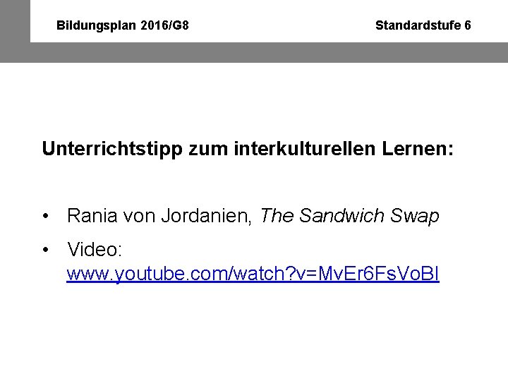 Bildungsplan 2016/G 8 Standardstufe 6 Unterrichtstipp zum interkulturellen Lernen: • Rania von Jordanien, The