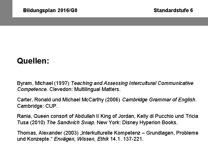 Bildungsplan 2016/G 8 Standardstufe 6 Quellen: Byram, Michael (1997) Teaching and Assessing Intercultural Communicative