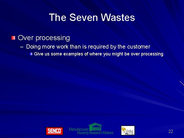 The Seven Wastes Over processing – Doing more work than is required by the