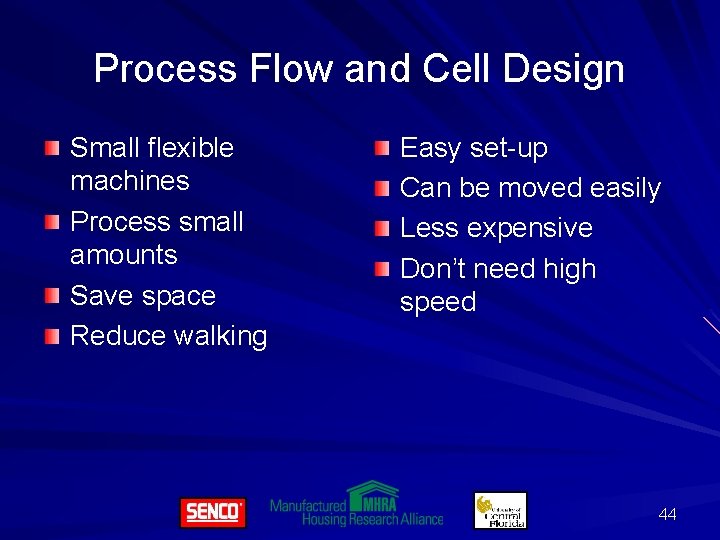 Process Flow and Cell Design Small flexible machines Process small amounts Save space Reduce