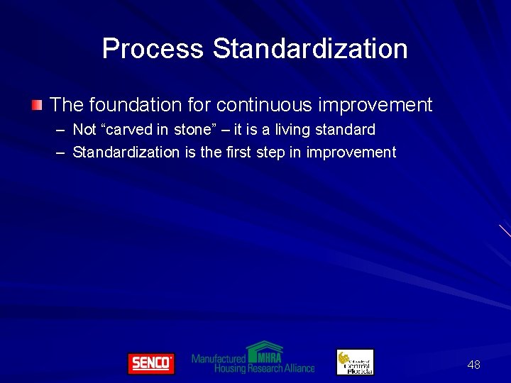 Process Standardization The foundation for continuous improvement – Not “carved in stone” – it