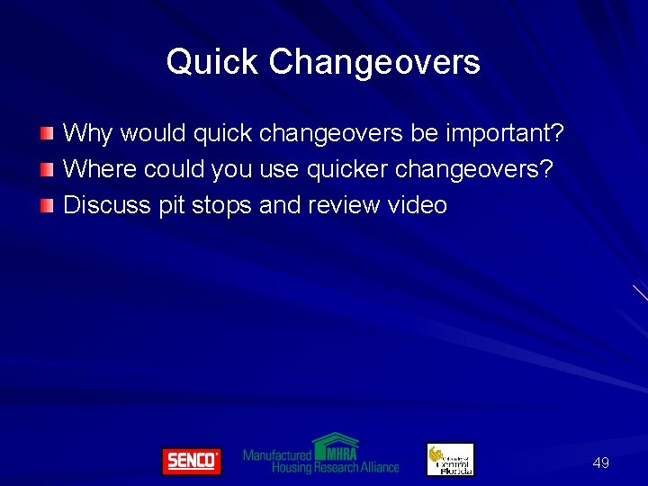 Quick Changeovers Why would quick changeovers be important? Where could you use quicker changeovers?