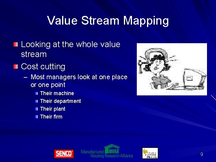 Value Stream Mapping Looking at the whole value stream Cost cutting – Most managers