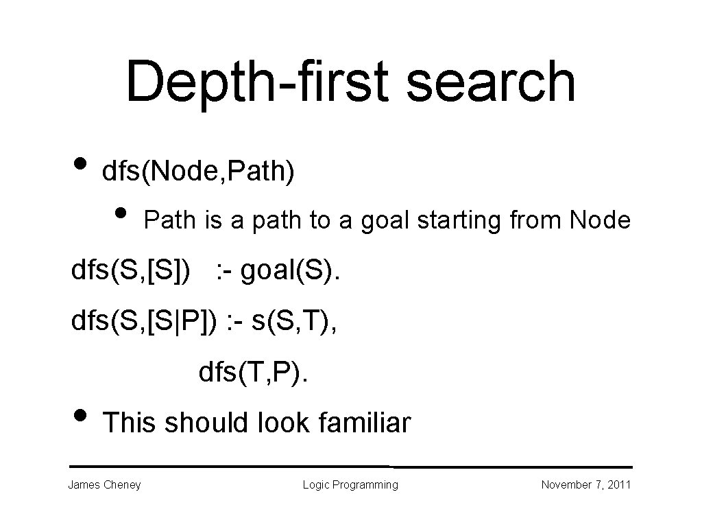 Depth-first search • dfs(Node, Path) • Path is a path to a goal starting Depth-first search • dfs(Node, Path) • Path is a path to a goal starting