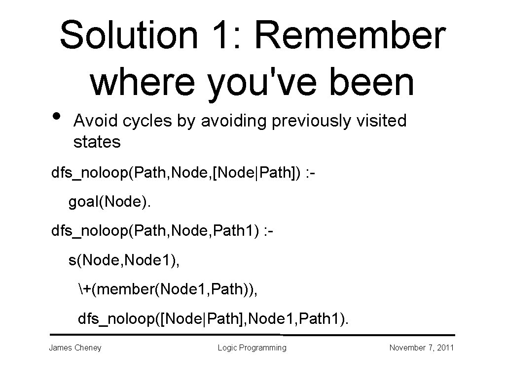 Solution 1: Remember where you've been • Avoid cycles by avoiding previously visited states Solution 1: Remember where you've been • Avoid cycles by avoiding previously visited states