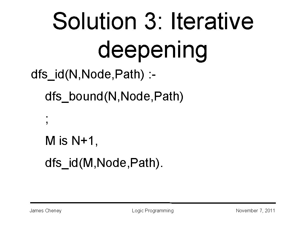 Solution 3: Iterative deepening dfs_id(N, Node, Path) : dfs_bound(N, Node, Path) ; M is Solution 3: Iterative deepening dfs_id(N, Node, Path) : dfs_bound(N, Node, Path) ; M is