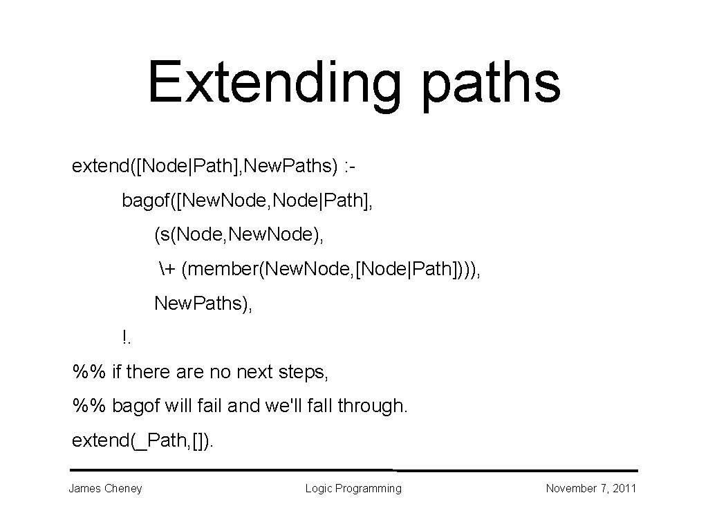 Extending paths extend([Node|Path], New. Paths) : bagof([New. Node, Node|Path], (s(Node, New. Node), + (member(New.